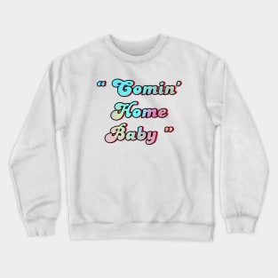 coming home baby Crewneck Sweatshirt